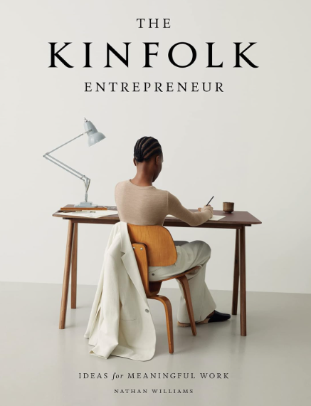 The Kinfolk Entrepreneur: Ideas for Meaningful Work